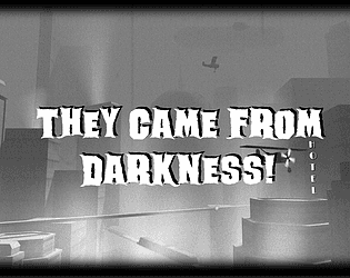 They came from darkness!